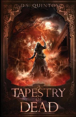 A Tapestry of Dead: A Supernatural Thriller D S Quinton 9781736659038