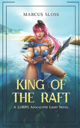 King of the Raft: A LitRPG Apocalypse Light Novel H K 9798290488134