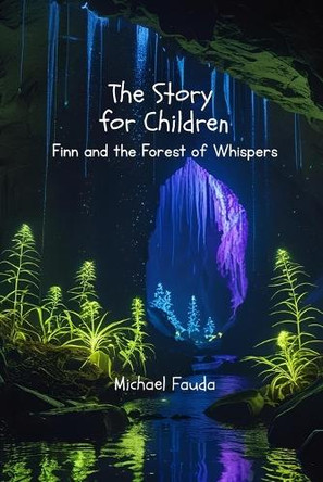 Finn and the Forest of Whispers: To every little dreamer who sees magic in the trees. Michael Fauda 9798288008832