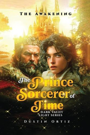 The Prince Sorcerer of Time: Dark Valley Light Series Dustin Ortiz 9798349461118