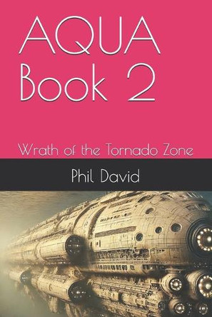 Aqua: Wrath of the Tornado Zone Phil David 9798291760536