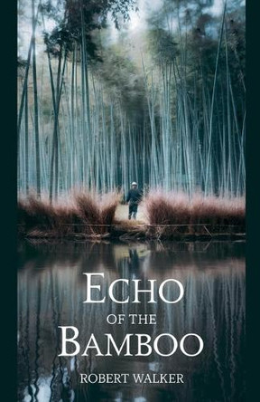 Echo of the Bamboo Robert Walker 9798230412717