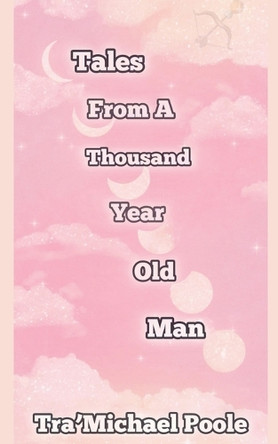 Tales From A Thousand Year Old Man Tra'michael Poole 9798230286981