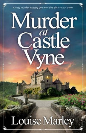 Murder at Castle Vyne: A cozy murder mystery you won't be able to put down Louise Marley 9781837002146
