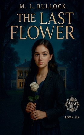 The Last Flower M L Bullock 9798231167968