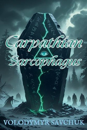 Carpathian Sarcophagus Savchuk Volodymyr 9798231399116