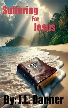 Suffering For Jesus J L Danner 9798231219292