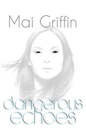 Dangerous Echoes: 2017 Mai Griffin 9781908135841