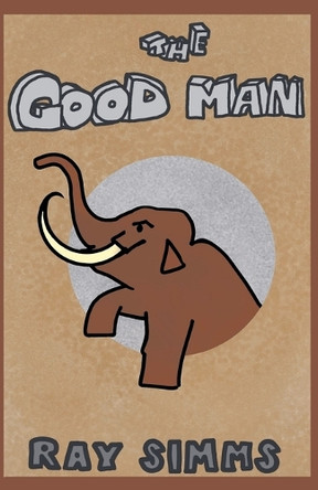 The Good Man Ray Simms 9798224902835