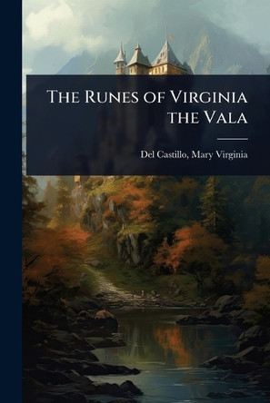 The Runes of Virginia the Vala Mary Virginia 1865- [F del Castillo 9781024024616