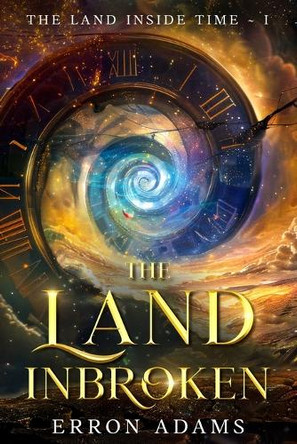The Land Inbroken: The Land Inside Time I Erron Adams 9781763610927