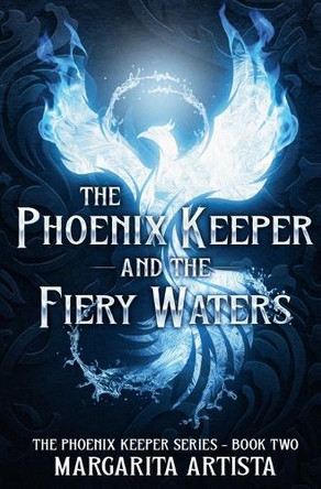 The Phoenix Keeper and the Fiery Waters Margarita Artista 9781963836905