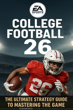 EA SPORTS College Football 26: The Ultimate Strategy Guide to Mastering the Game Sesacy Mathis 9798291922811