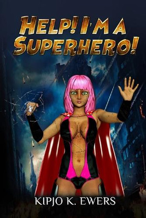 Help! I'm a Superhero, Book 1 Kipjo Ewers 9798349472251