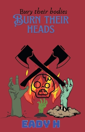 Bury Their Bodies Burn Their Heads Eady H 9798231557356