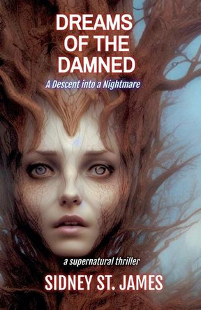 Dreams of the Damned - A Descent into a Nightmare Sidney St James 9798230422167