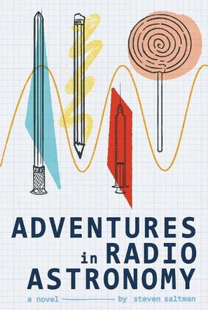 Adventures in Radio Astronomy Steven Saltman 9780983481942