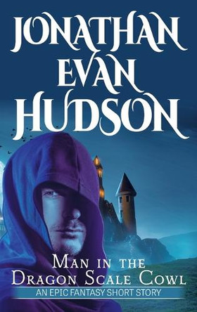 Man in the Dragon Scale Cowl Jonathan Evan Hudson 9781955880701