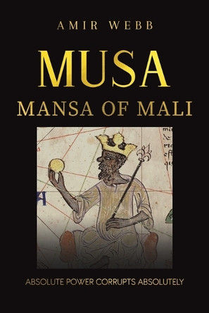 Musa: Mansa of Mali Amir Webb 9798891555440
