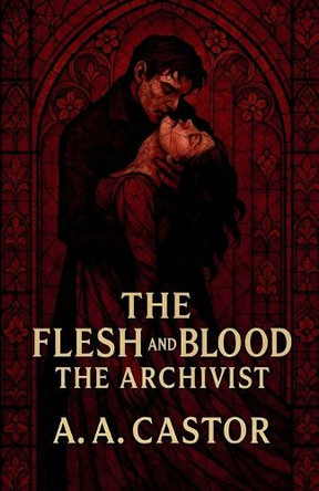 The Flesh and Blood: The Archivist A a Castor 9798231548163