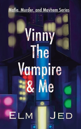 Vinny The Vampire & Me: (as a Rom-Com) Elm Jed 9781967019076
