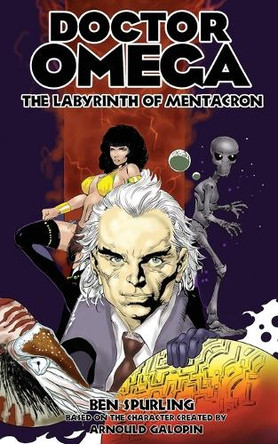 Doctor Omega: The Labyrinth of Mentacron Ben Spurling 9781649324139