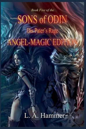 Book Five of the Sons of Odin: Dis Pater's Rage: Angel-Magic Edition L a Hammer 9798231477845