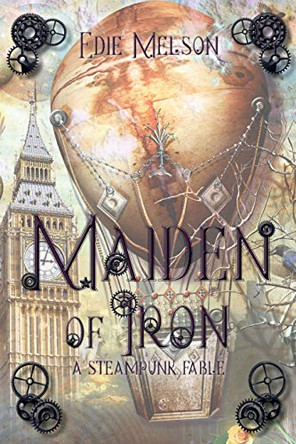 Maiden of Iron: A Steampunk Fable Edie Melson 9781946638915