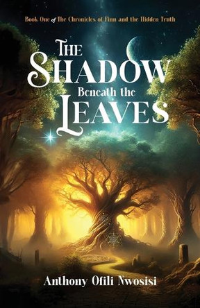 The Shadow Beneath the Leaves: Book 1 Anthony Ofili Nwosisi 9781632968074