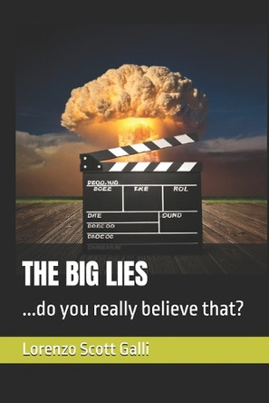 The Big Lies: ...do you really believe that? Lorenzo Scott Galli 9798290172910