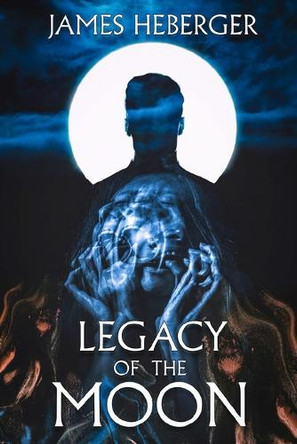 Legacy of the Moon James Heberger 9781587679964