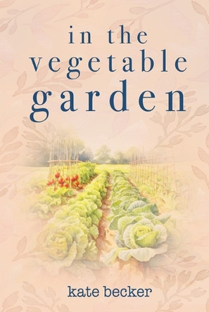 In the Vegetable Garden Kate Becker 9798349466731