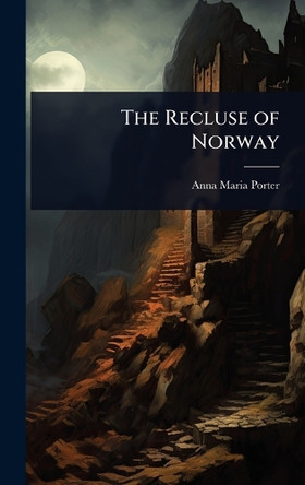 The Recluse of Norway Anna Maria Porter 9781023607544