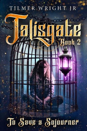Talisgate Book Two: To Save a Sojourner Tilmer Wright, Jr 9798286379088