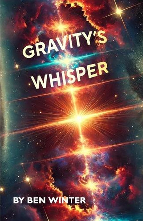Gravity's Whisper Ben Winter 9798989547685
