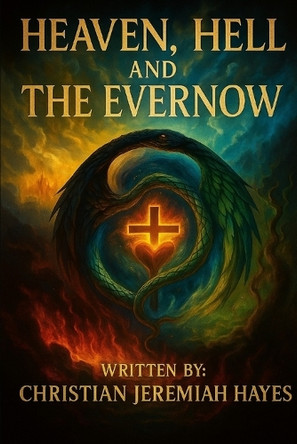 Heaven, Hell, and the Evernow Christian Jeremiah Hayes 9798289670526