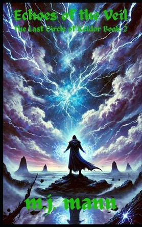 Echoes of the Veil: The Last Circle of Keldor Book 2 M J Mann 9798314753736