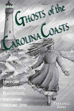 Ghosts of the Carolina Coasts Terrance Zepke 9781561641758