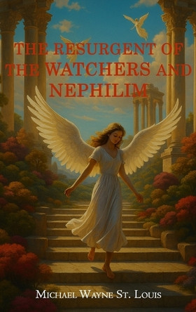 The Resurgents of The Watchers and Nephilim Michael Wayne St Louis 9781968324308