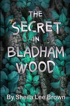 The Secret in Bladham Wood Sheila Lee Brown 9781475009880