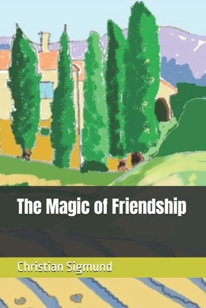 The Magic of Friendship Christian Sigmund 9798280675933