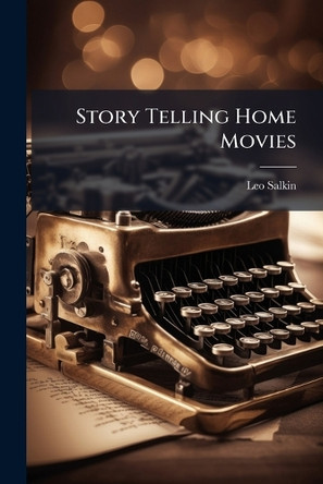 Story Telling Home Movies Leo Salkin 9781024240122
