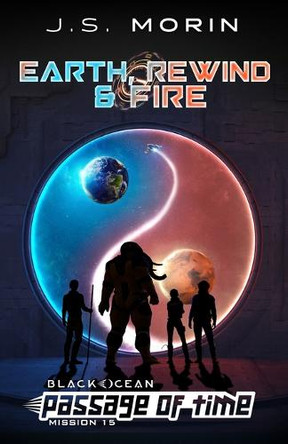 Earth, Rewind & Fire: Mission 15 J S Morin 9781643551876