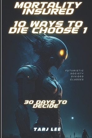 Mortality Insured: 10 ways to die choose one Tarj Lee 9798311158961