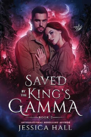 Saved By The King's Gamma: Abbie & Gannon's book 2 (A dark paranormal romance) Jessica Hall 9798315231066