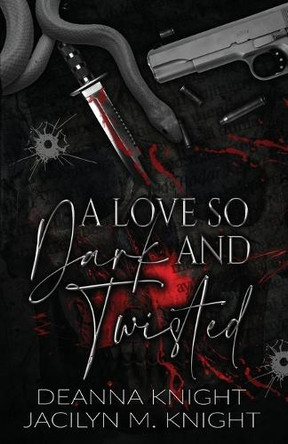 A Love so Dark and Twisted Deanna Knight 9798349442025