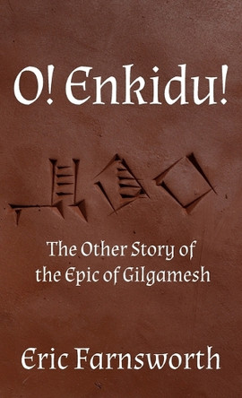 O! Enkidu!: The Other Story of the Epic of Gilgamesh Eric Farnsworth 9781915952417