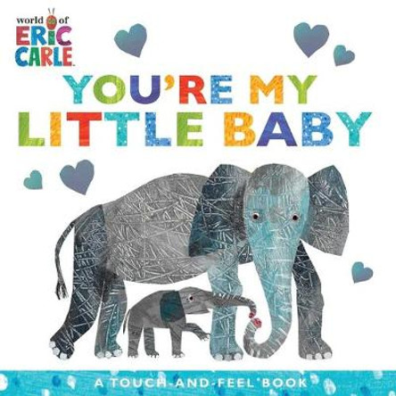 You're My Little Baby: A Touch-And-Feel Book Eric Carle 9781534474932