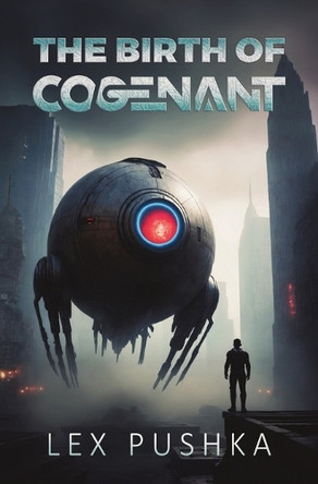 The Birth Of Cogenant: A hard science fiction novel Lex Pushka 9798894967226