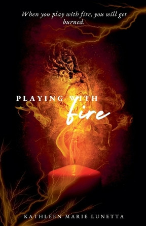 Playing with Fire Kathleen Marie Lunetta 9798231298921